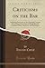 Criticisms on the Bar: Incl...
