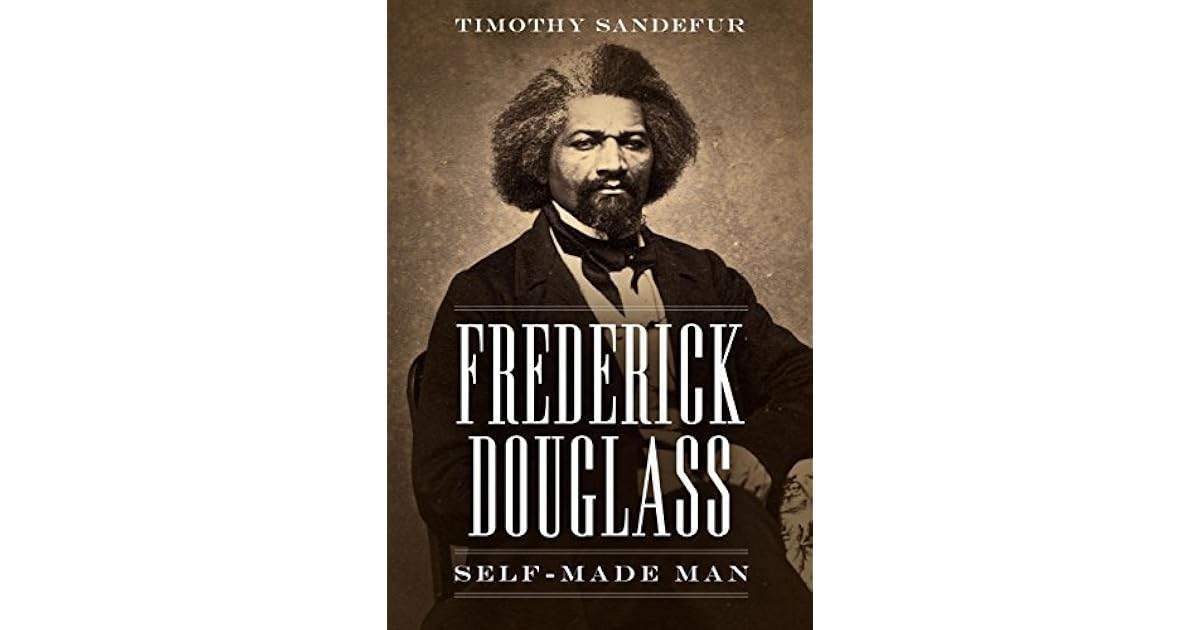 Frederick Douglass SelfMade Man by Timothy Sandefur