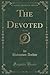 The Devoted, Vol. 1 of 2 (Classic Reprint)
