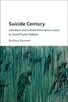 Suicide Century: Literature and Suicide from James Joyce to David Foster Wallace