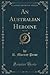 An Australian Heroine, Vol....