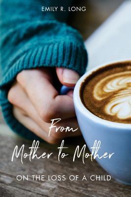 From Mother to Mother: On the Loss of a Child (Paperback)