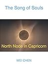 The Song of Souls -North Node Capricorn (This is an Abridged Version with 3 sample poems and book related information): Your North Node Sign, Your Innermost ... Your Innermost Pain and Your Magic Cure!) The Song of Souls -North Node Capricorn (This is an Abridged Version with 3 sample poems and book related information): Your North Node Sign, Your Innermost ... Your Innermost Pain and Your Magic Cure!)
