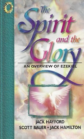 The Spirit and the Glory: An Overview of Ezekiel (Bible Book-a-Month Study)