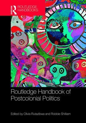Routledge Handbook of Postcolonial Politics (Hardcover)