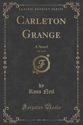 Carleton Grange, Vol. 2 of 3 (Classic Reprint): A Novel
