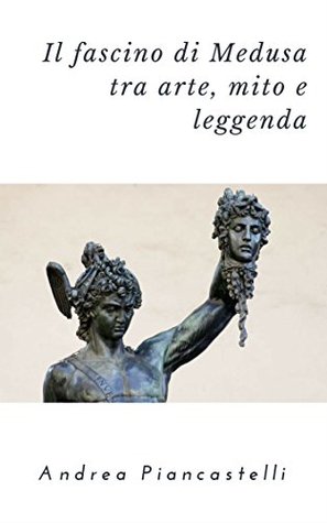 Il fascino di Medusa tra arte, mito e leggenda (Italian Edition)