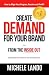 Create Demand for Your Brand... from the Inside Out: How to Align Your Purpose, Passion and Profit