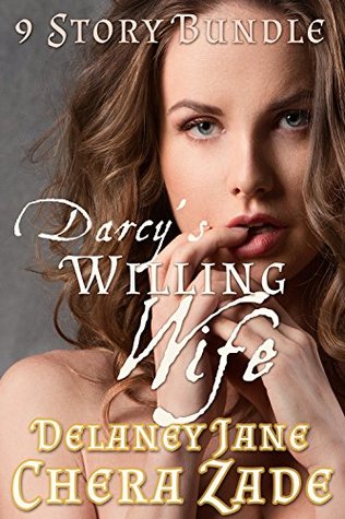 Darcy's Willing Wife: 9 Story Bundle (Mr. Darcy's Dark Desires, #1-3; As Mr. Darcy Commands, #1-3; Daring Mr. Darcy, #1-3)