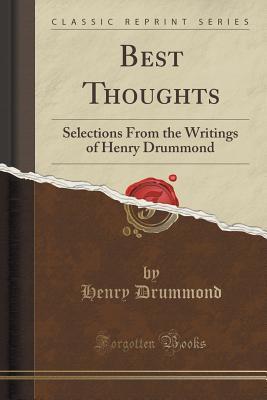 Best Thoughts: Selections from the Writings of Henry Drummond (Classic Reprint)