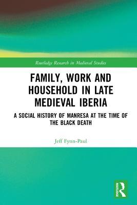 Family, Work, and Household in Late Medieval Iberia: A Social History of Manresa at the Time of the Black Death