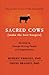 Sacred Cows Make the Best Burgers: Developing Change-Ready People and Organizations
