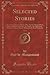 Selected Stories, Vol. 2: The Horla, Monsieur Parent, Miss. Harriet Mount Olivet, Wife and Mistress, the Inn, the Fathers, the Open Door, Madame ... Pearl Mad!, Etc (Classic Reprint)