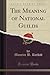 The Meaning of National Guilds (Classic Reprint)