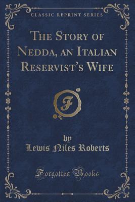 The Story of Nedda, an Italian Reservist's Wife (Classic Reprint)