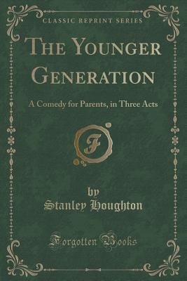 The Younger Generation: A Comedy for Parents, in Three Acts