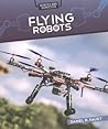 Flying Robots (Robots and Robotics)