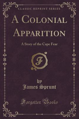 A Colonial Apparition: A Story of the Cape Fear