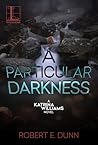 A Particular Darkness by Robert E. Dunn