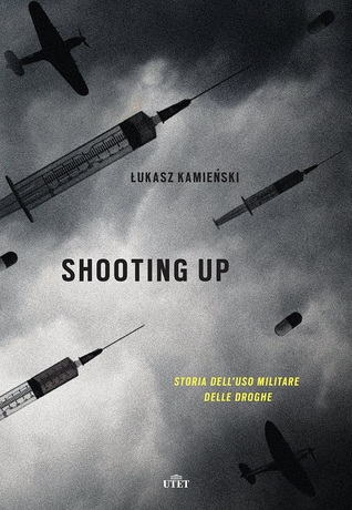 Shooting up. Storia dell'uso militare delle droghe