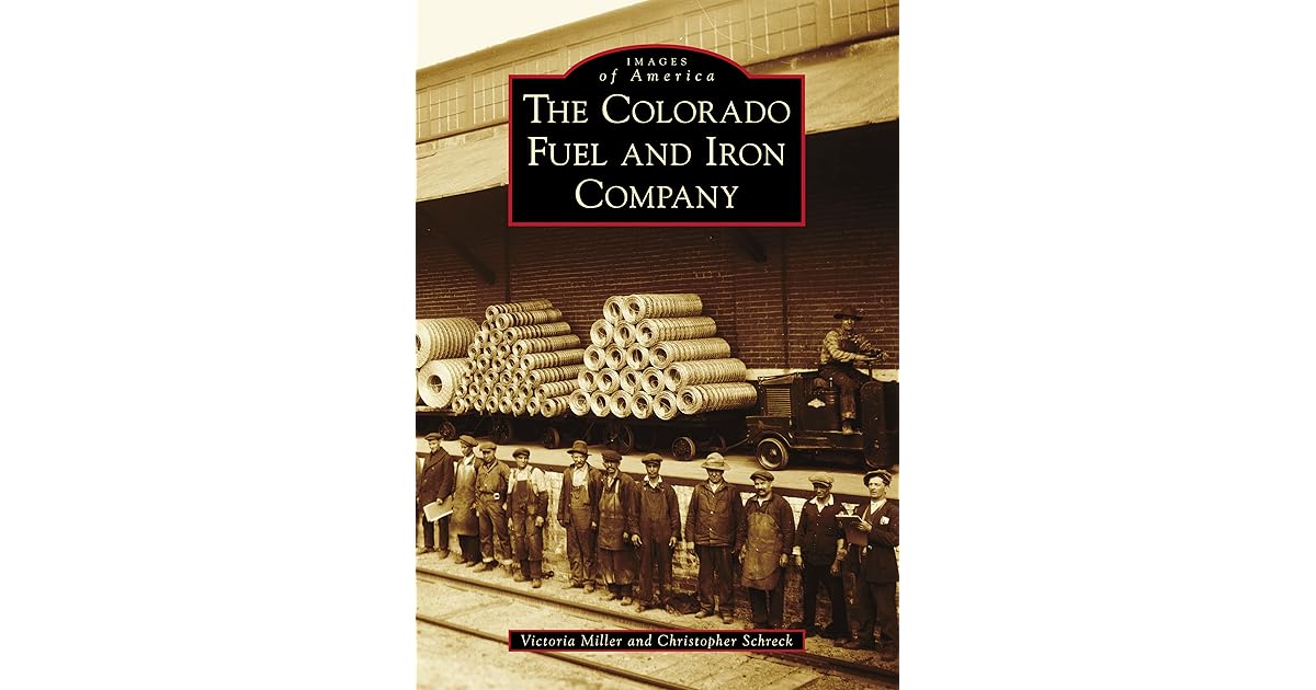 The Colorado Fuel and Iron Company by Victoria Miller
