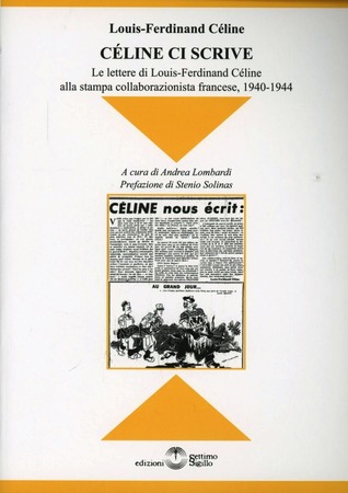 Céline ci scrive. Le lettere di Louse-Ferdinand Celine alla stampa collaborazionista francese. 1940-1944 (Paperback)