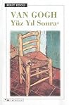 Van Gogh Yüz Yıl Sonra Van Gogh Yüz Yıl Sonra