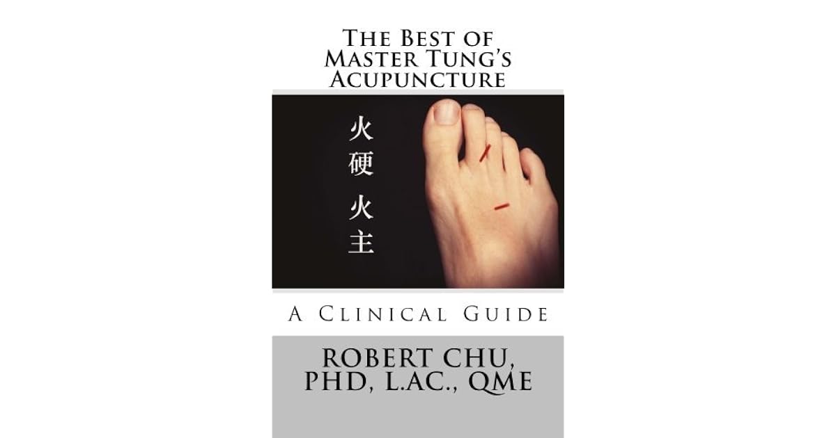 The Best of Master Tung's Acupuncture A Clinical Guide by L. Robert Chu