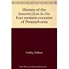 History of the Insurrection in the Four Western Counties of Pennsylvania History of the Insurrection in the Four Western Counties of Pennsylvania