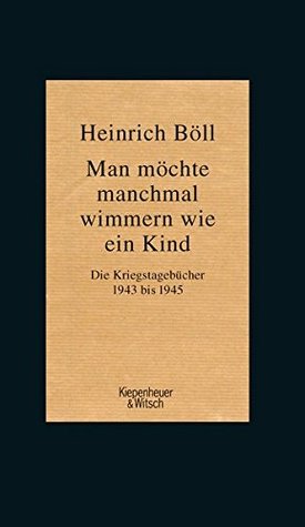 Man möchte manchmal wimmern wie ein Kind: Die Kriegstagebücher 1943-1945 (Hardcover)