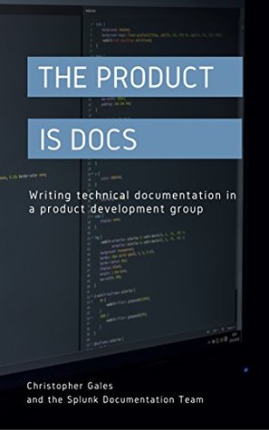 The Product is Docs: Writing technical documentation in a product development group