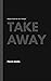 TAKE AWAY