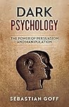 Dark Psychology: The Power of Persuasion and Manipulation