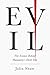 Evil: The Science Behind Humanity's Dark Side