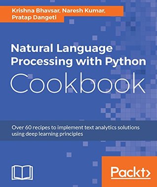 Natural Language Processing with Python Cookbook: Over 60 recipes to implement text analytics solutions using deep learning principles (Kindle Edition)