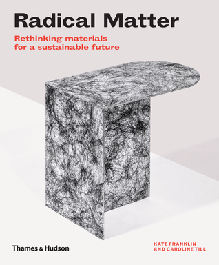 Radical Matter: Rethinking Materials for a Sustainable Future (Hardcover)