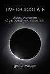 Time or Too Late: Chasing the Dream of a Progressive Christian Faith