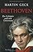 Beethoven: Der Schöpfer und sein Universum