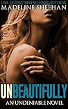 Unbeautifully by Madeline Sheehan