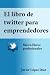 El libro de Twitter para emprendedores (Micro libros profesio... by Javier López Díaz