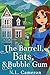 The Barrell, Bats & Bubble Gum by N.L. Cameron