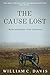 The Cause Lost: Myths and R...