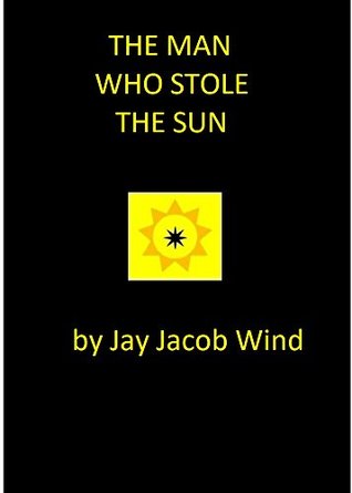 The Man Who Stole The Sun (Kindle Edition)