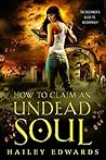 How to Claim an Undead Soul by Hailey Edwards