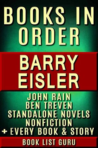 Barry Eisler Books in Order: John Rain series, John Rain short stories, Ben Treven series, Livia Lone books, all short stories, standalone novels and nonfiction, ... plus a biography. (Series Order Book 55)