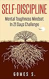 Self-Discipline: “Mental Toughness Mindset In 21 Days Challenge” (Meditation, Mindfulness, for Entrepreneurs,Self-Help,Self-Development, How to be Happier, HIIT, Achieve Goals, Become Productive)