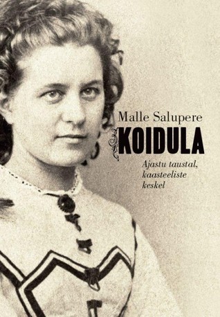 Koidula. Ajastu taustal, kaasteeliste keskel (Hardcover)
