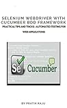 Selenium WebDriver with Cucumber BDD framework Practical Tips and Tricks: Selenium WebDriver with Cucumber BDD framework Practical Tips and Tricks - Automated Testing for Web Applications Selenium WebDriver with Cucumber BDD framework Practical Tips and Tricks: Selenium WebDriver with Cucumber BDD framework Practical Tips and Tricks - Automated Testing for Web Applications