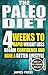 The Paleo Diet: 4 Weeks To ...