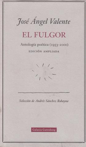 El fulgor. Antología Poética (1953-2000)